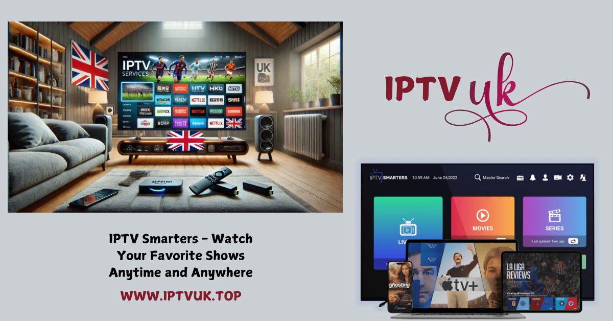 IPTV Smarters – Watch Your Favorite Shows Anytime and Anywhere