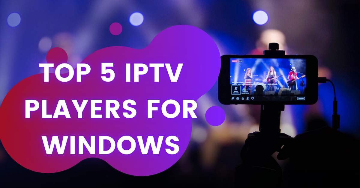 Top 5 IPTV Players for Windows