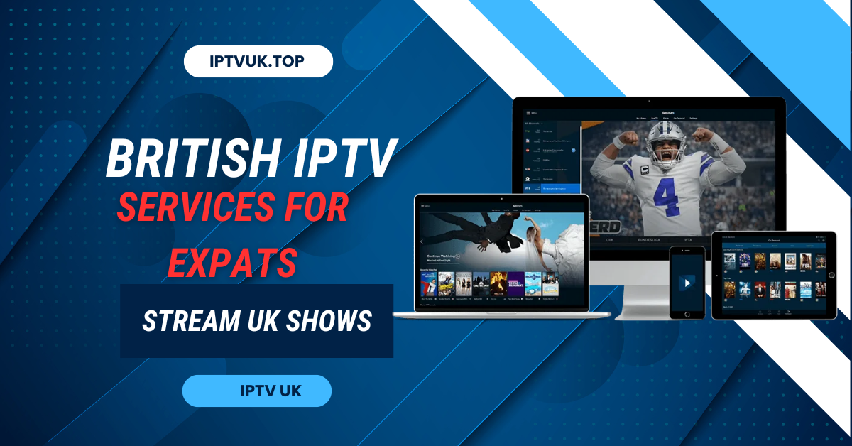 Best British IPTV Services for Expats: Stream UK Shows